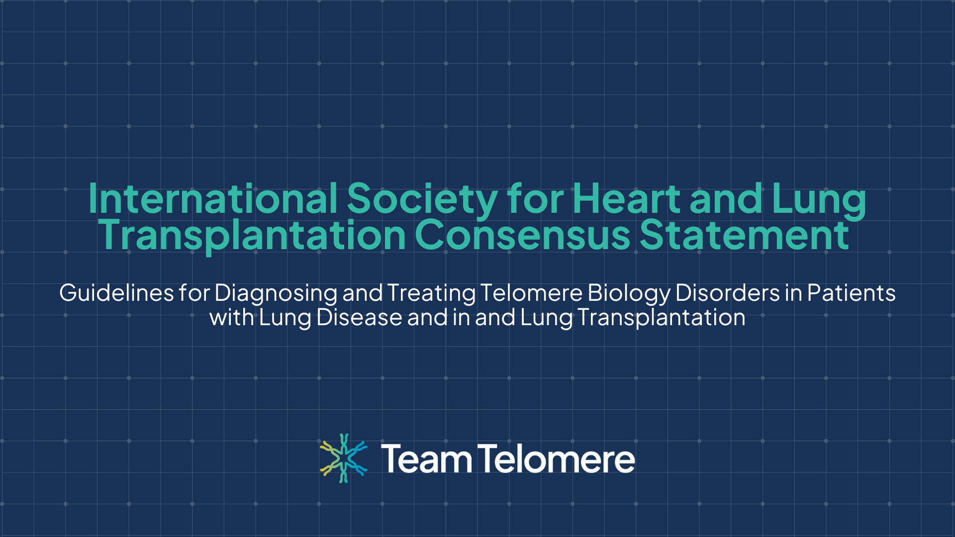 ISHLT Consensus Statement: Telomere Disorders and Lung Transplantation
